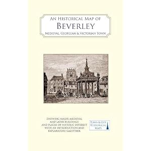 An Historical Map of Beverley: Medieval, Georgian and Victorian town Landkaart – Gevouwen Kaart, 27 januari 2022