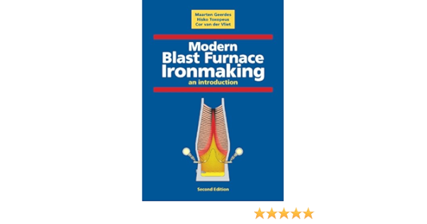 Modern Blast Furnace Ironmaking An Introduction M Geerdes H Toxopeus C Van Der Vliet 9781607500407 Amazon Com Books