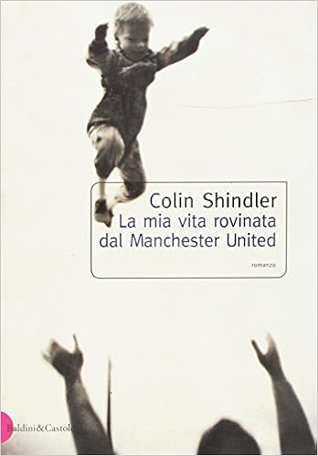 Colin Shindler - La mia vita rovinata dal Manchester United (2001)