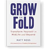 Grow or Fold: Transform Yourself in Midlife and Beyond