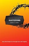 A Christian's Pocket Guide to Suffering: How God Shapes Us through Pain and Tragedy
