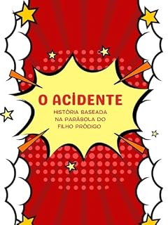 Livro O ACİDENTE - Uma história baseada na parábola do filho pródigo : Ensinando Perdão, Confiança e o Amor Incondicional dos Pais.
