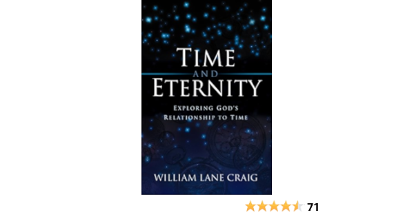 Time And Eternity Exploring God S Relationship To Time Kindle Edition By Craig William Lane Religion Spirituality Kindle Ebooks Amazon Com