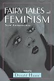 Fairy Tales and Feminism: New Approaches (Series in Fairy-Tale Studies) by Donald Haase, Cathy Lynn Preston