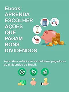 Livro Ebook: Aprenda Escolher Ações que Pagam Bons Dividendos
