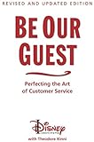 Be Our Guest: Perfecting the Art of Customer Service (Disney Institute Book, A)