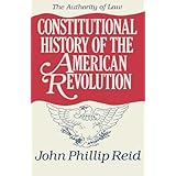 Constitutional History of the American Revolution, Volume IV: The Authority of Law (v. 4)