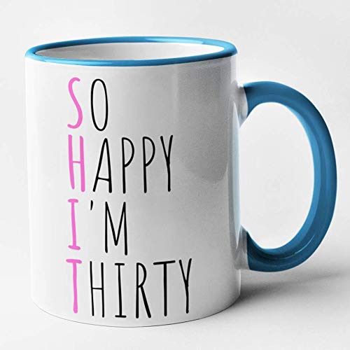 Funny 30th Birthday Mug - Shit - So Happy Im Thirty (Blue)