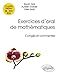 Exercices d'oral de mathématiques corrigés et commentés : Classes prépas BL-ECE-ECS by 