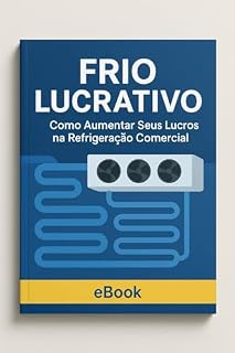 Livro Frio Lucrativo: Como Dominar a Refrigeração Industrial e Impulsionar Seu Negócio de Alimentos: Transforme seus conhecimentos em refrigeração em uma vantagem competitiva