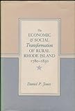 Front cover for the book The Economic & Social Transformation of Rural Rhode Island, 1780-1850 (New England Studies) by Daniel P. Jones