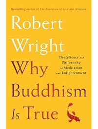 Why Buddhism is True: The Science and Philosophy of Meditation and Enlightenment