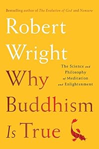 Why Buddhism is True: The Science and Philosophy of Meditation and Enlightenment book cover