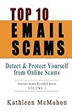 Top 10 Email Scams: Detect & Protect Yourself from Online Scams (Volume 1) by Kathleen McMahon
