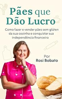 Livro Pães que dão lucro: Como fazer e vender pães sem glúten da sua cozinha e conquistar sua independência financeira