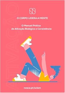 Livro O Corpo Lidera a Mente: O Manual Prático de Ativação Biológica e Consistência