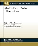 Multi-Core Cache Hierarchies (Synthesis Lectures on Computer Architecture) by Rajeev Balasubramonian, Norman Jouppi