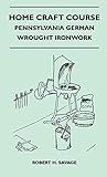 Home Craft Course - Pennsylvania German - Wrought Ironwork by 