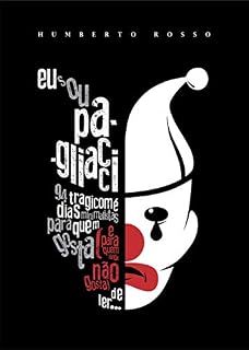 Livro Eu sou Pagliacci: 94 tragicomédias minimalistas para quem gosta (e para quem ainda não gosta) de ler.