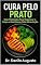 Livro CURA PELO PRATO: 7 Protocolos Para Regenerar o Corpo e Desinflamar Pela Alimentação