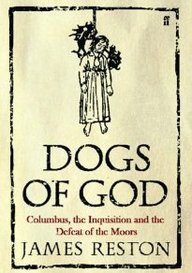 Dogs of God: Columbus, the Inquisition and the Defeat of the Moors
