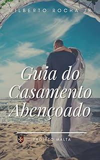 Livro Guia do Casamento Abençoado: A preservação do casamento diante de um mundo hedonista