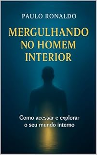 Livro Mergulhando no Homem Interior: Como Acessar e Eplorar o seu mundo Interno (Psicologia Livro 9)