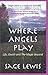 Where Angels Play: Life, Death and The Magic Beyond by Sage Lewis