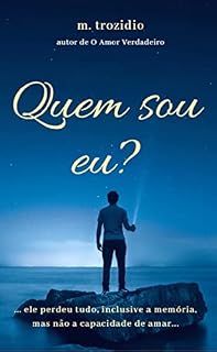 Livro Quem sou eu?: ... ele perdeu tudo, inclusive a memória, mas não perdeu a capacidade de amar...