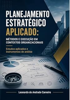 Livro PLANEJAMENTO ESTRATÉGICO APLICADO: MÉTODOS E EXECUÇÃO EM CONTEXTOS ORGANIZACIONAIS: Estudos aplicados e instrumentos de análise