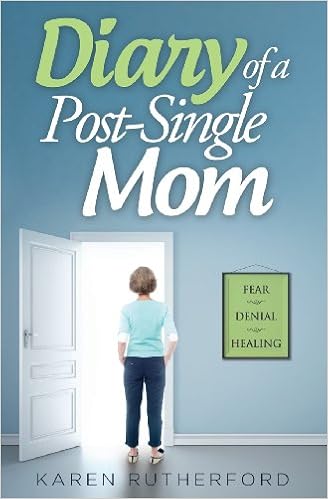 Diary of a Post-Single Mom, by Karen Rutherford Diary of a Post-Single Mom, by Karen Rutherford