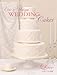 Chic & Unique Wedding Cakes - Lace: An elegant cake decorating project (Chapter Extracts) by Zoe Clark