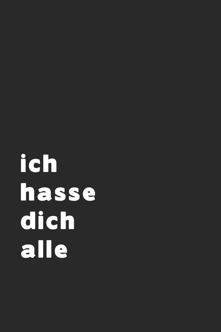 Ich Hasse Dich Alle Leeres Notizbuch German Edition Ugly After 9781795689953 Amazon Com Books