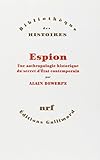 Espion: Une anthropologie historique du secret d'Etat contemporain (Bibliothèque des histoires) (French Edition) by 