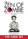 The Zen of Zombie: The Card Set: Better Living Through the Undead by Scott Kenemore