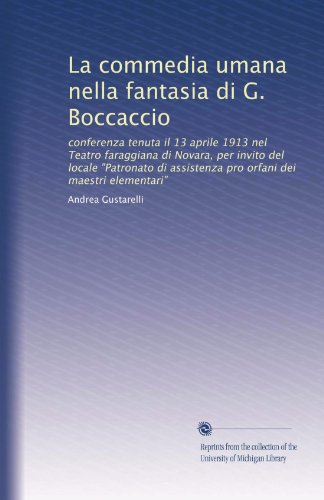 La commedia umana nella fantasia di G. Boccaccio: conferenza tenuta il 13 aprile 1913 nel Teatro faraggiana di Novara, per invito del locale ... dei maestri elementari" (Italian Edition)