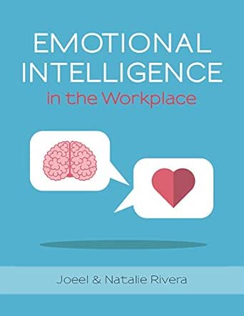 Emotional Intelligence In The Work Place Soft Skills To Control Your Emotions Prevent Conflict Reduce Stress Influence And Communicate Effectively Kindle Edition By Rivera Joeel Natalie Rivera Health Fitness