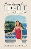 Just Enough Light to Follow by Laurie Johnson-Krueger