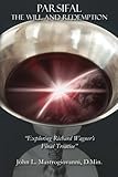 PARSIFAL: The Will and Redemption: Exploring Richard Wagner's Final Treatise