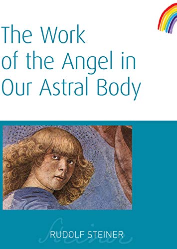 The Work of the Angel in Our Astral Body by Rudolf Steiner