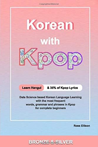 Korean With Kpop: A Complete Beginners Guide to Learning Korean With Kpop backed by Data Science Paperback – 10 Mar. 2019
