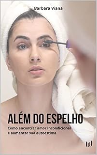 Livro Além do Espelho: Como encontrar amor incondicional e aumentar sua autoestima
