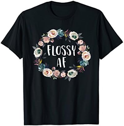 Flossy AF T Shirt Funny Floral Dental Hygienist Holiday Gift