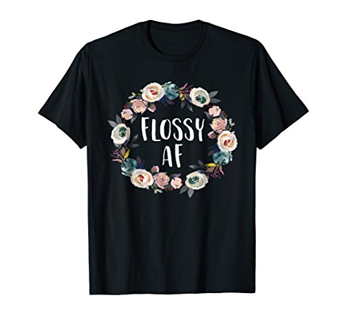 Flossy AF T Shirt Funny Floral Dental Hygienist Holiday Gift