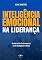 Livro Inteligência Emocional na Liderança: Gestão de Alta Performance na Era da Inteligência Artificial