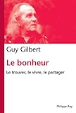 Le bonheur, le trouver, le vivre, le partager by 