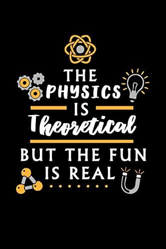 The Physics is theoretical but the fun is real: 6x9 checkered notebook, 120 Pages, Composition Book and Journal, funny gift for physicists, physics nerds and science lovers