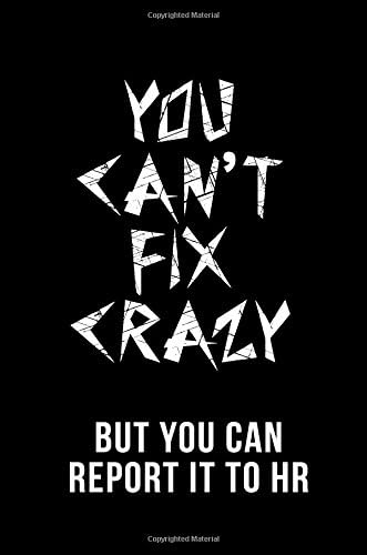 You Can’t Fix Crazy But You Can Report It To HR: Coworker Lined Notebook Gift Paperback – December 9, 2017