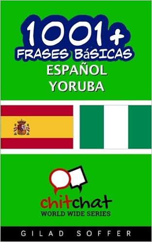 Amazon Com 1001 Frases Basicas Espanol Yoruba Chit Chat World Wide Spanish Edition 9781537238494 Soffer Gilad Books