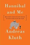 Hannibal and Me: What History's Greatest Military Strategist Can Teach Us About Success and Failure by 